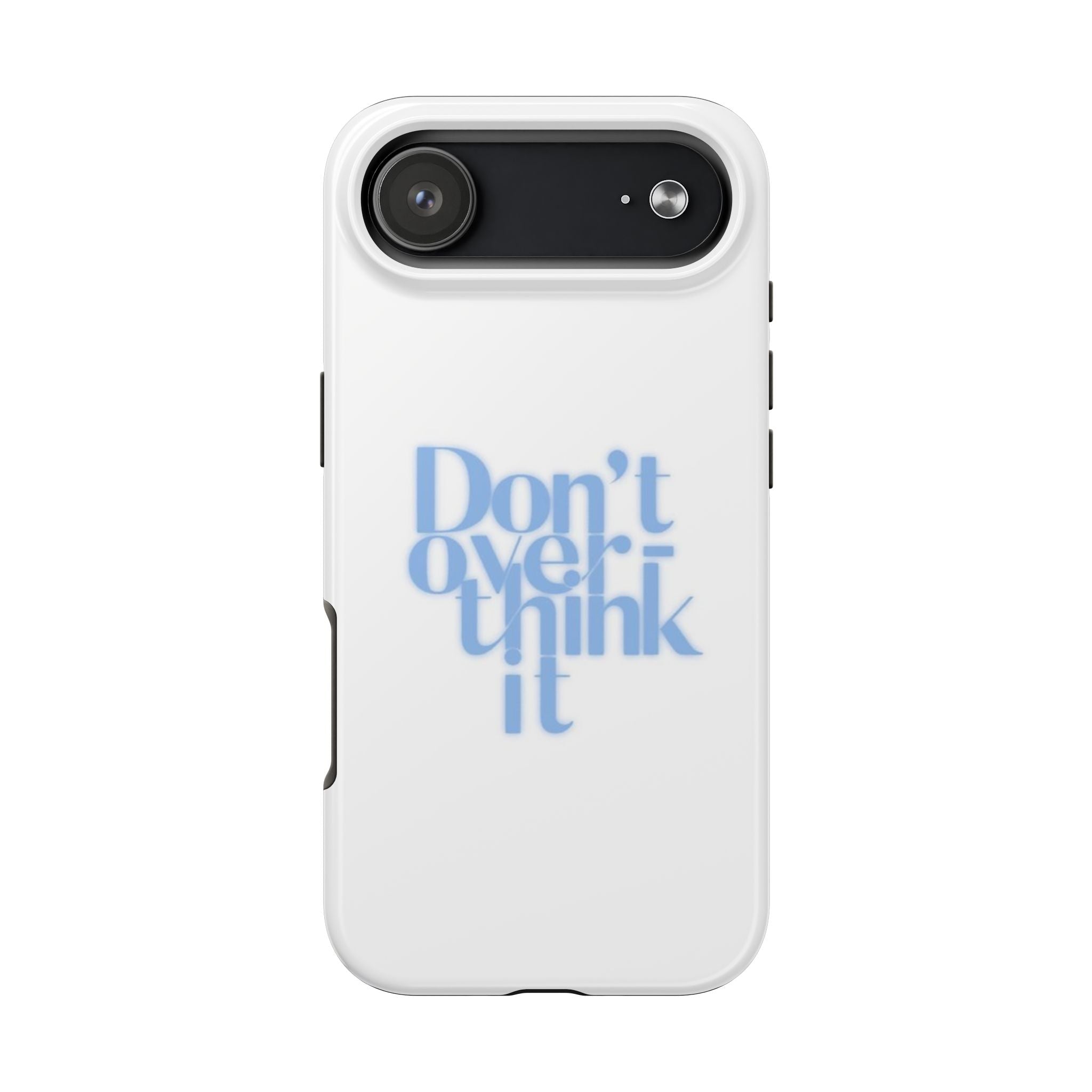 Don’t Overthink It Tough Phone Case — Minimalist Positive Quote Protective Phone Cover