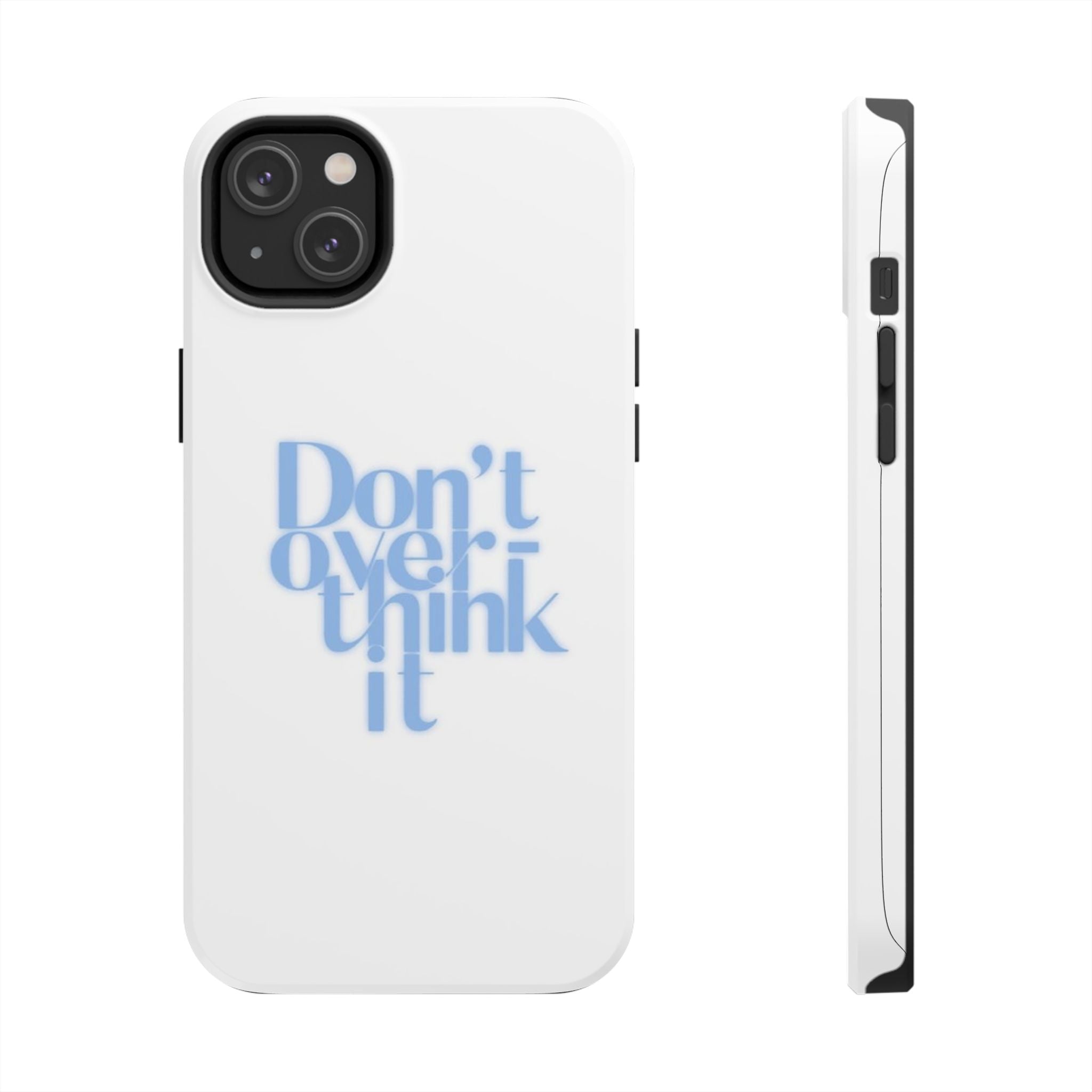 Don’t Overthink It Tough Phone Case — Minimalist Positive Quote Protective Phone Cover