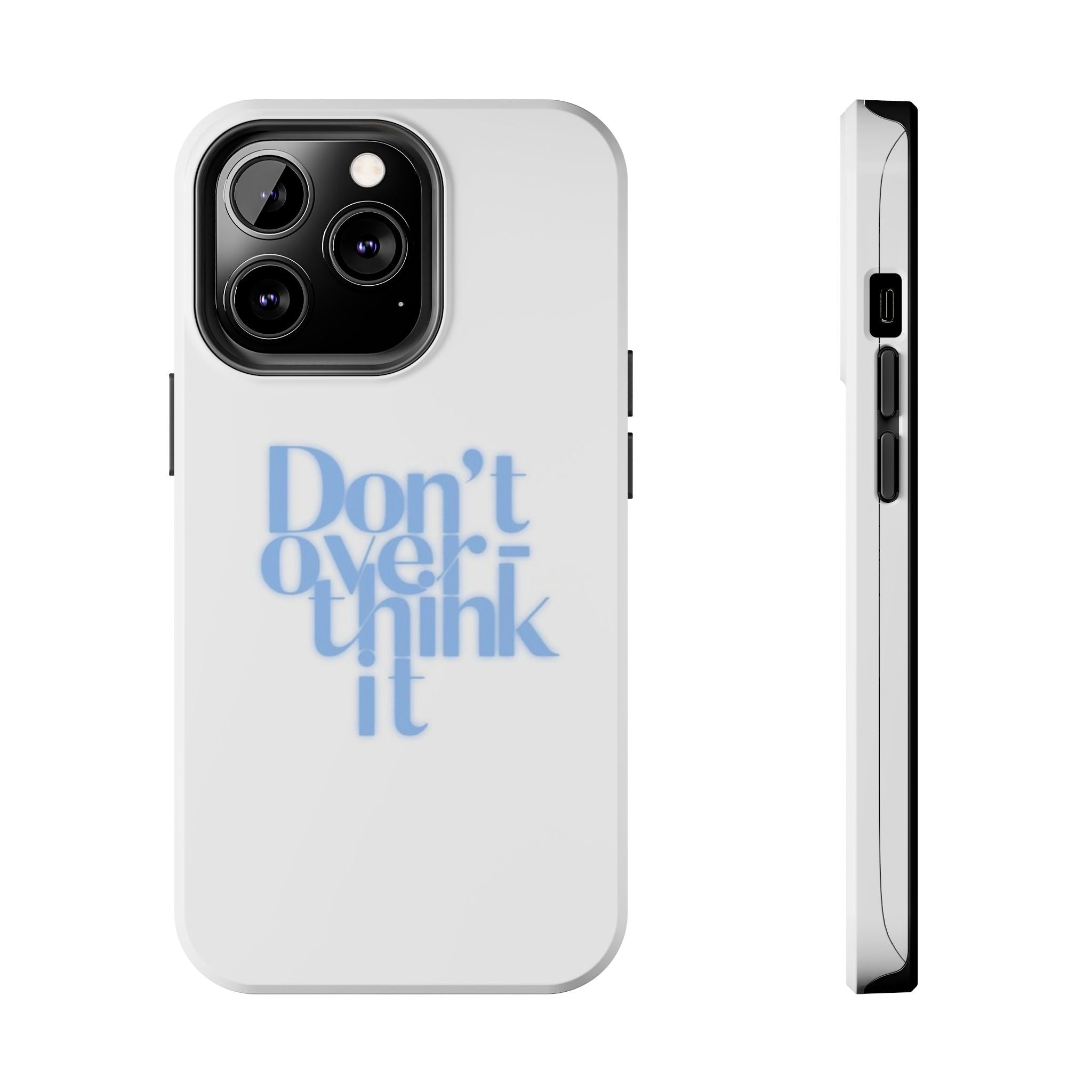 Don’t Overthink It Tough Phone Case — Minimalist Positive Quote Protective Phone Cover