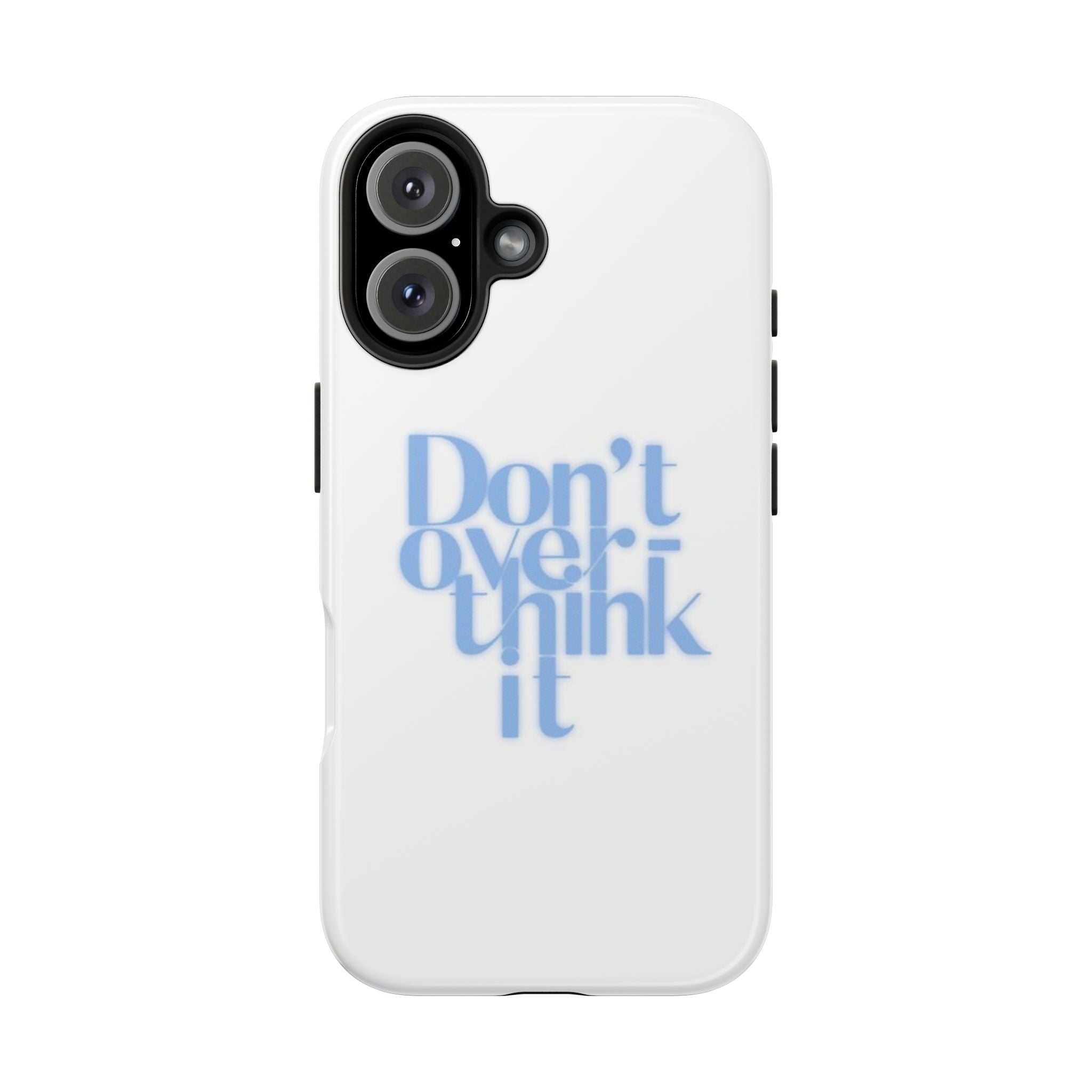 Don’t Overthink It Tough Phone Case — Minimalist Positive Quote Protective Phone Cover