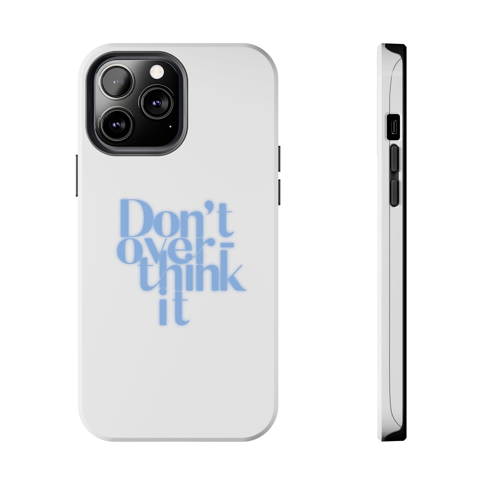 Don’t Overthink It Tough Phone Case — Minimalist Positive Quote Protective Phone Cover