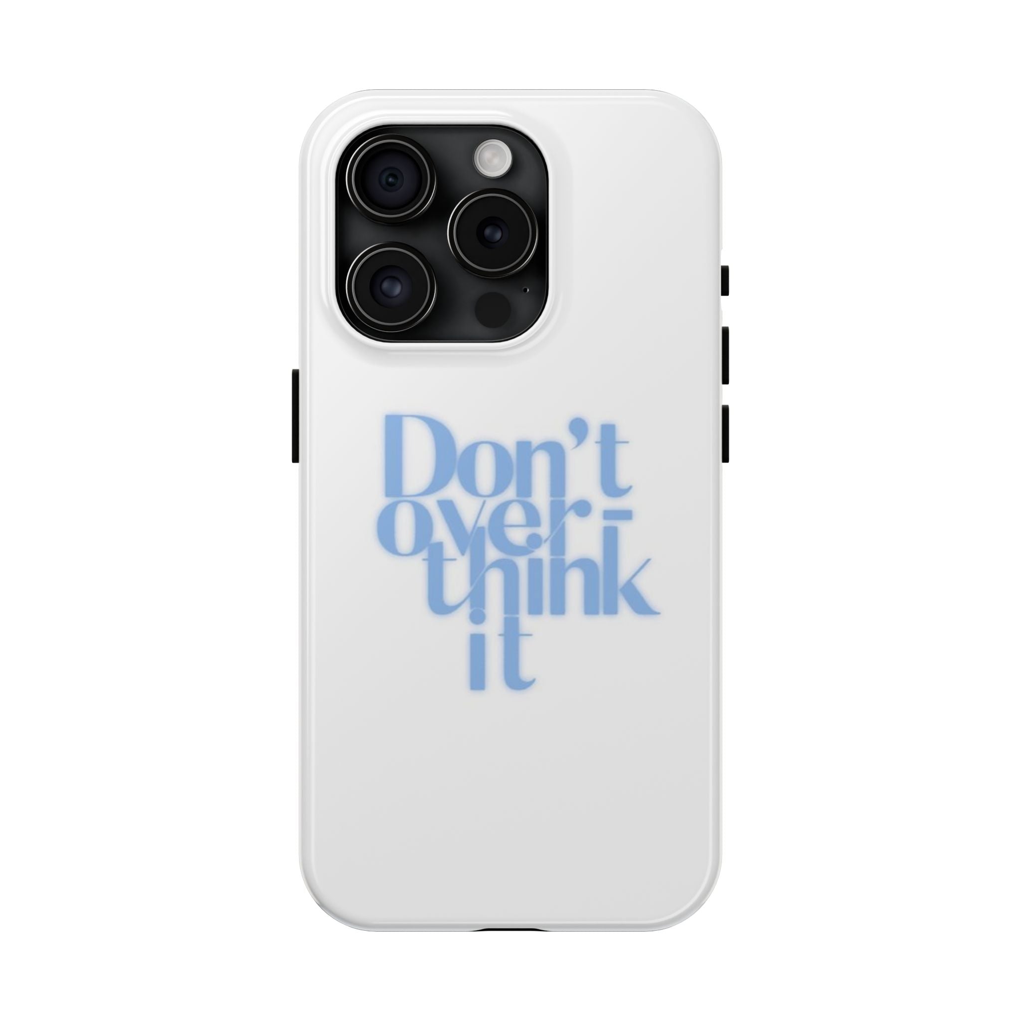 Don’t Overthink It Tough Phone Case — Minimalist Positive Quote Protective Phone Cover