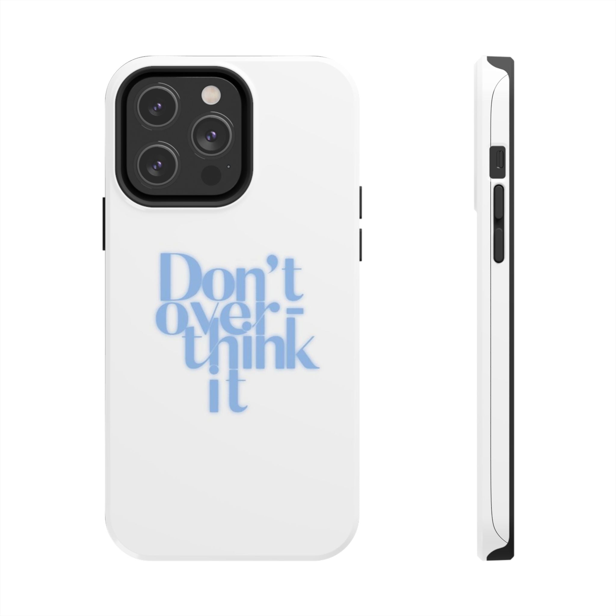 Don’t Overthink It Tough Phone Case — Minimalist Positive Quote Protective Phone Cover