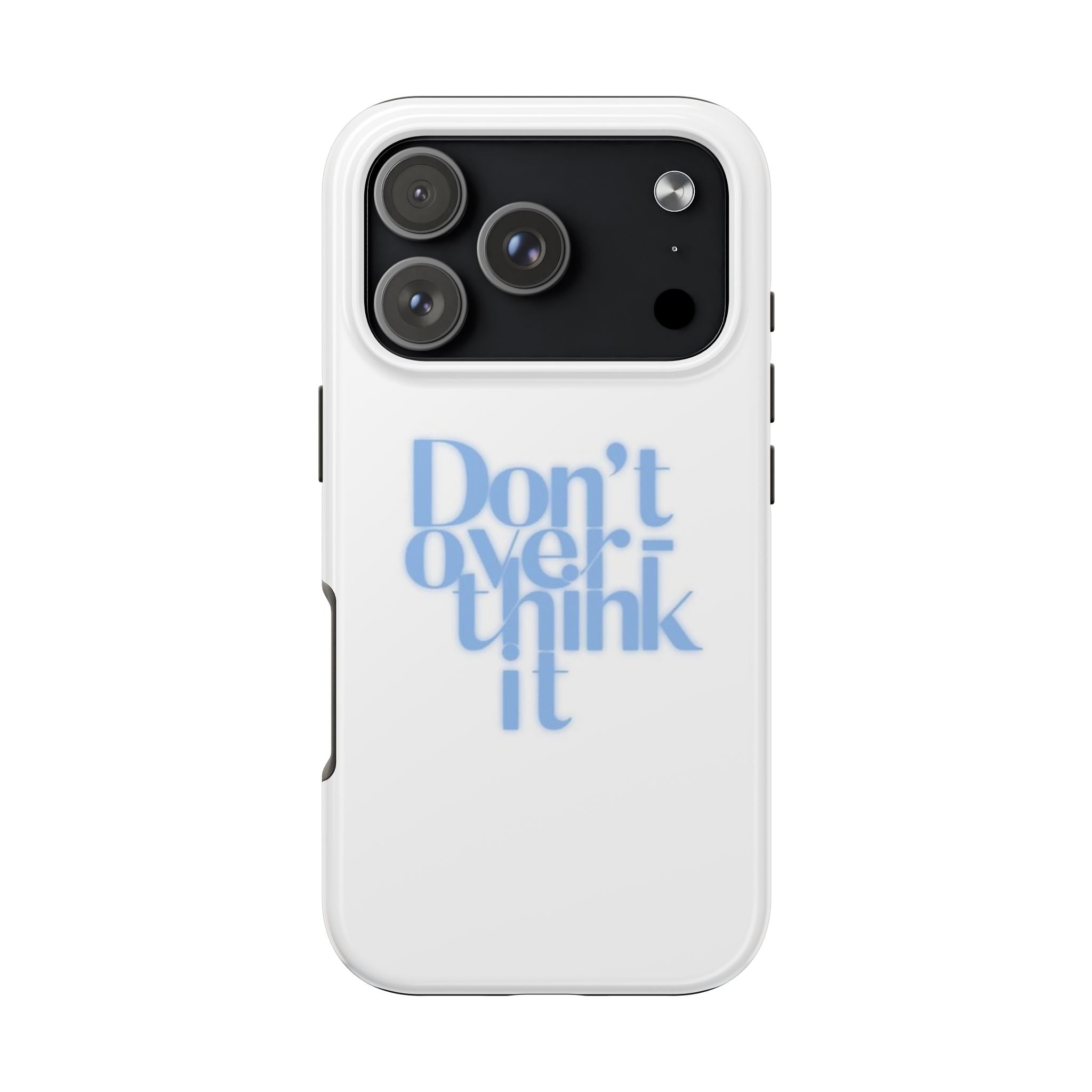 Don’t Overthink It Tough Phone Case — Minimalist Positive Quote Protective Phone Cover