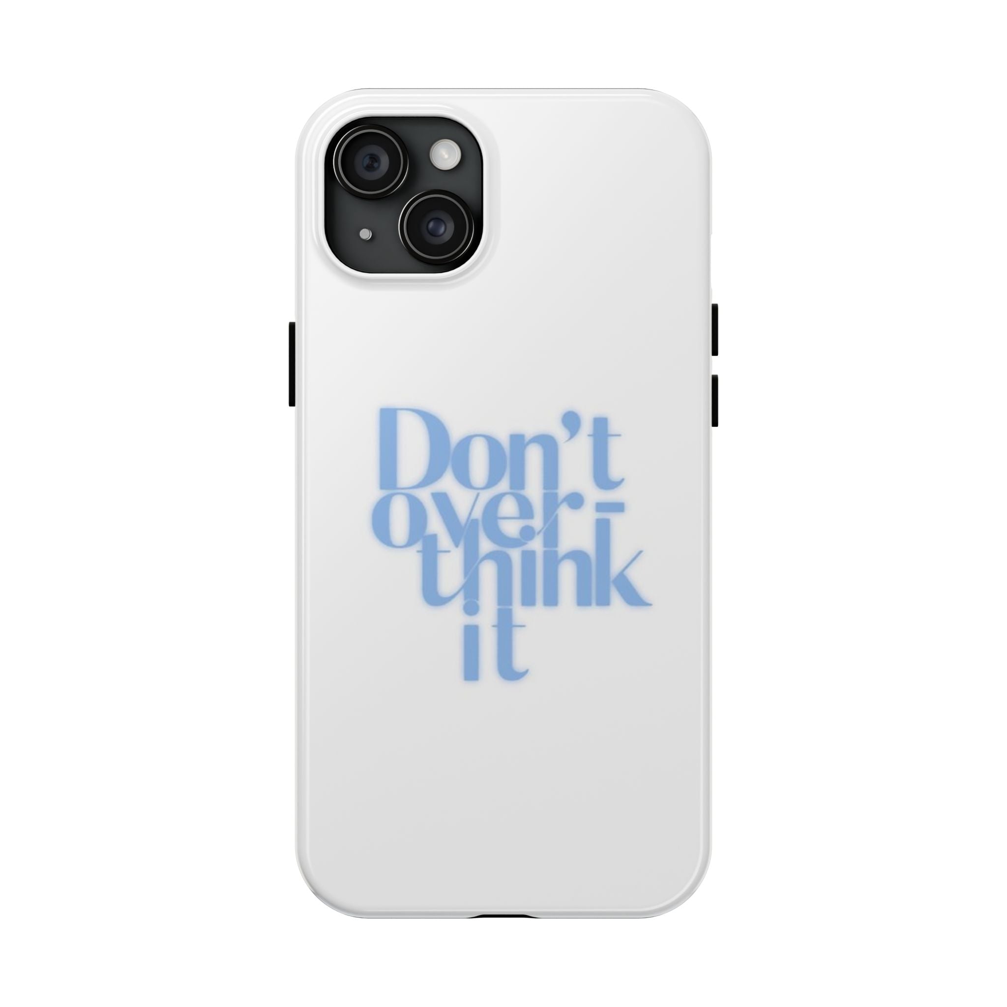 Don’t Overthink It Tough Phone Case — Minimalist Positive Quote Protective Phone Cover