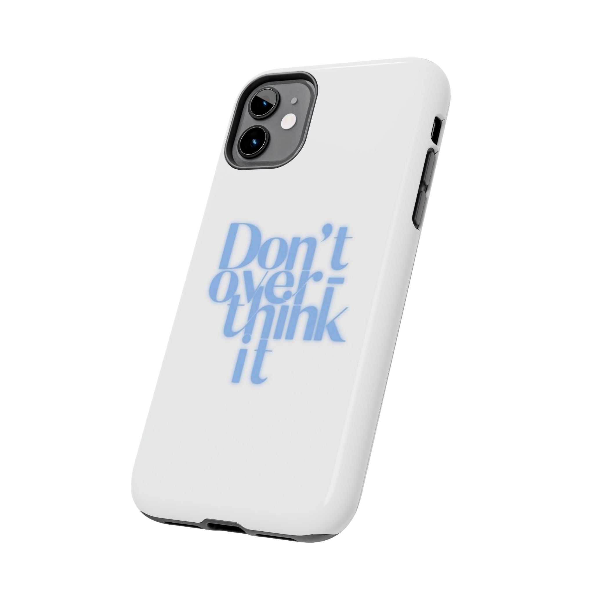 Don’t Overthink It Tough Phone Case — Minimalist Positive Quote Protective Phone Cover