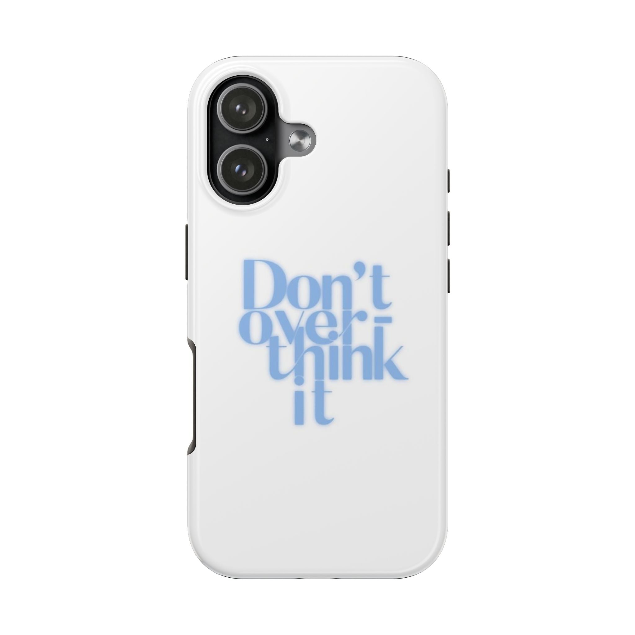 Don’t Overthink It Tough Phone Case — Minimalist Positive Quote Protective Phone Cover
