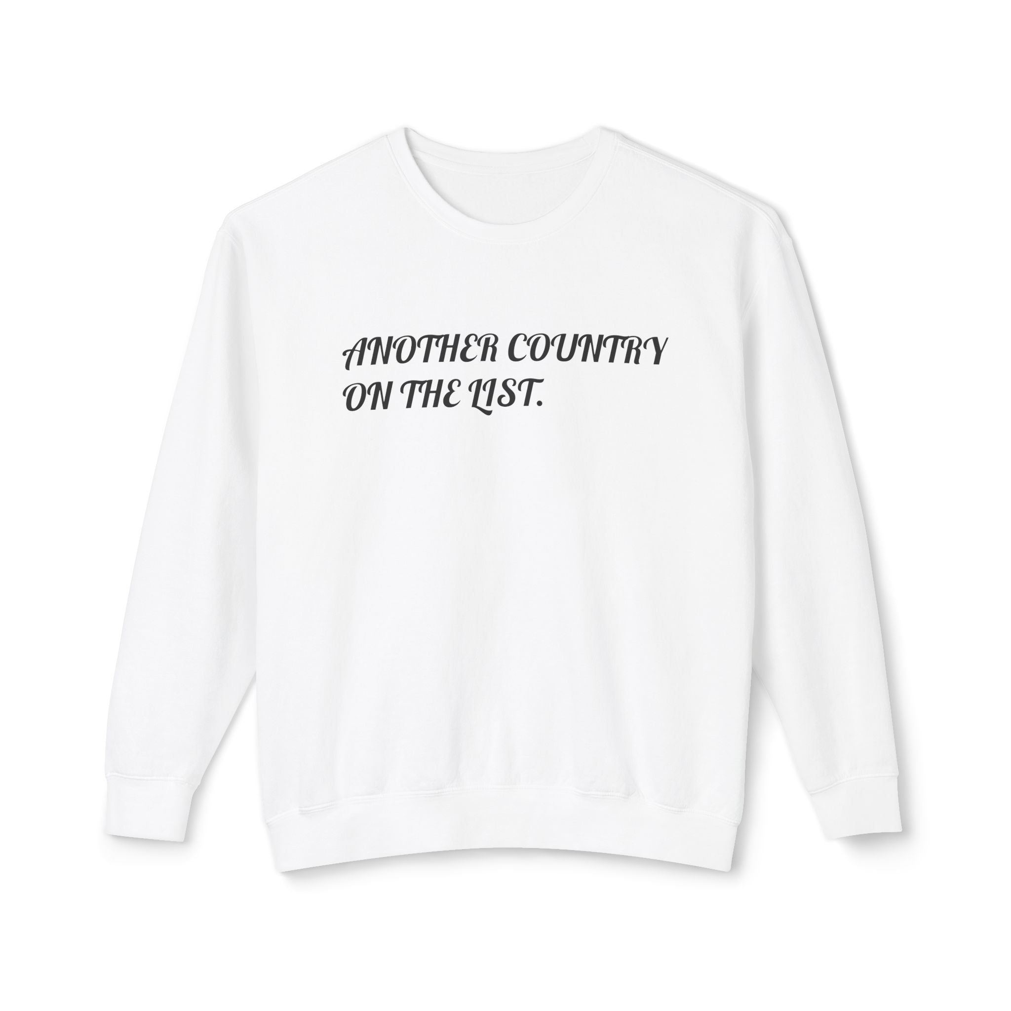 Crewneck Sweatshirt — "Another Country on the List" Minimal Script Travel Pullover
