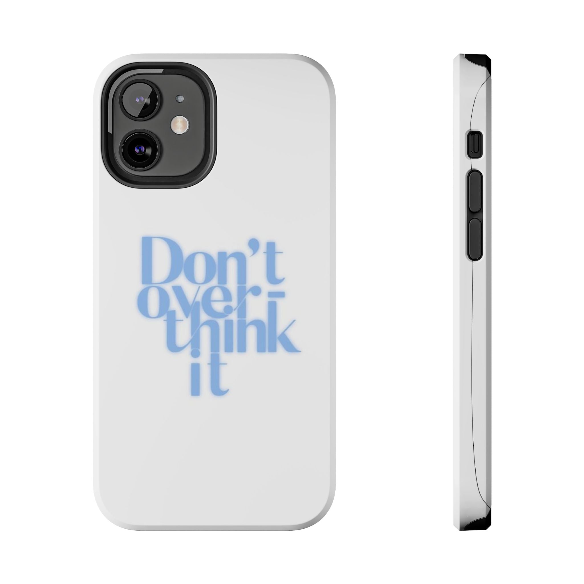 Don’t Overthink It Tough Phone Case — Minimalist Positive Quote Protective Phone Cover