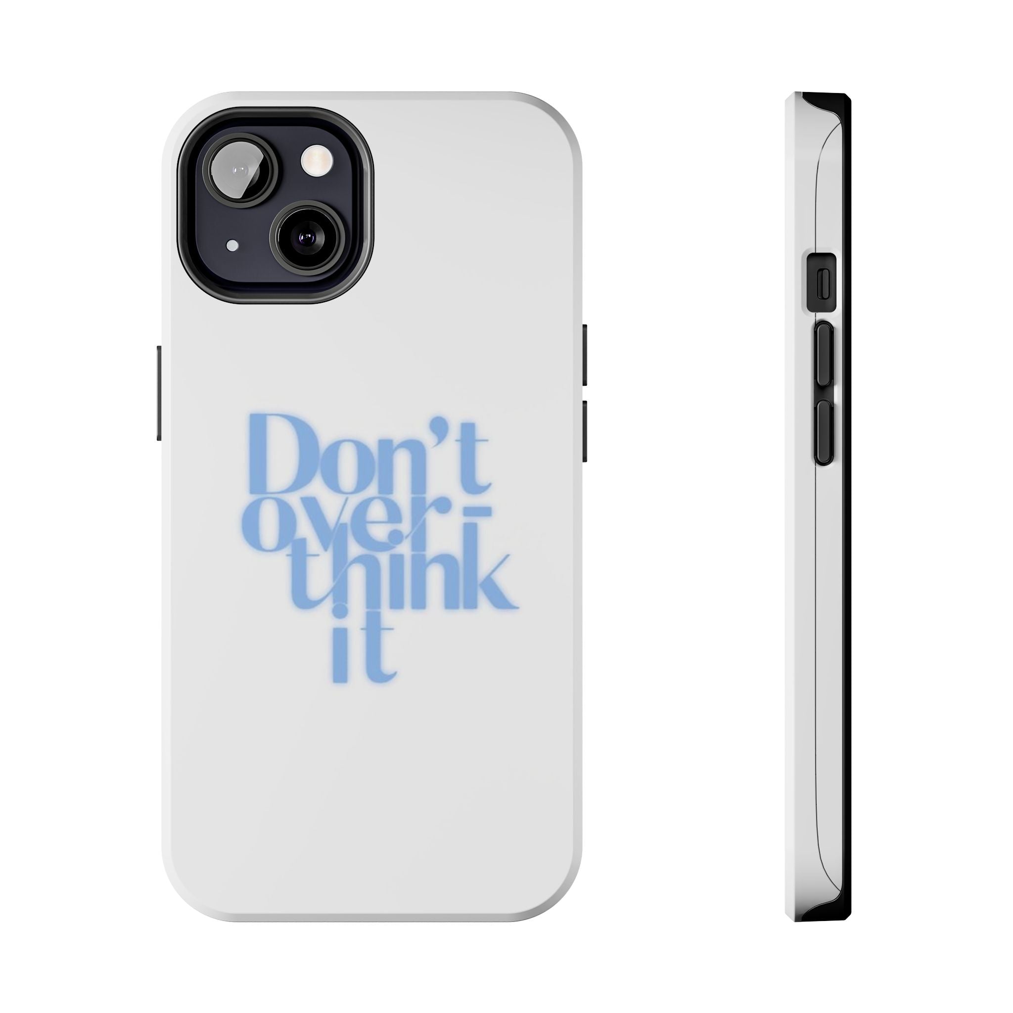 Don’t Overthink It Tough Phone Case — Minimalist Positive Quote Protective Phone Cover