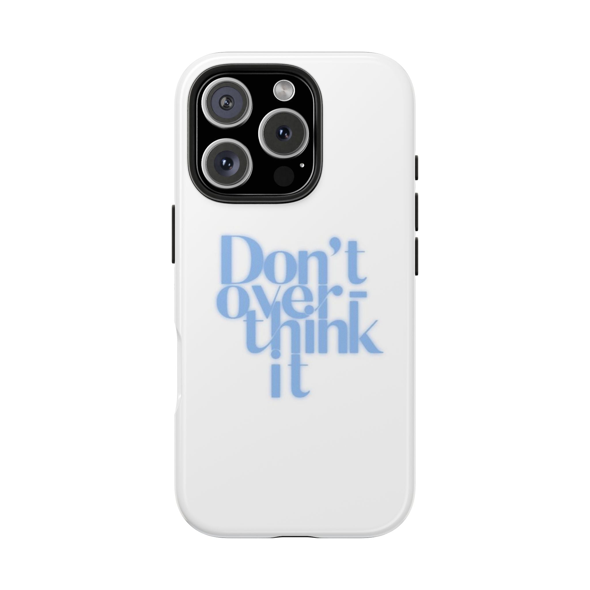 Don’t Overthink It Tough Phone Case — Minimalist Positive Quote Protective Phone Cover