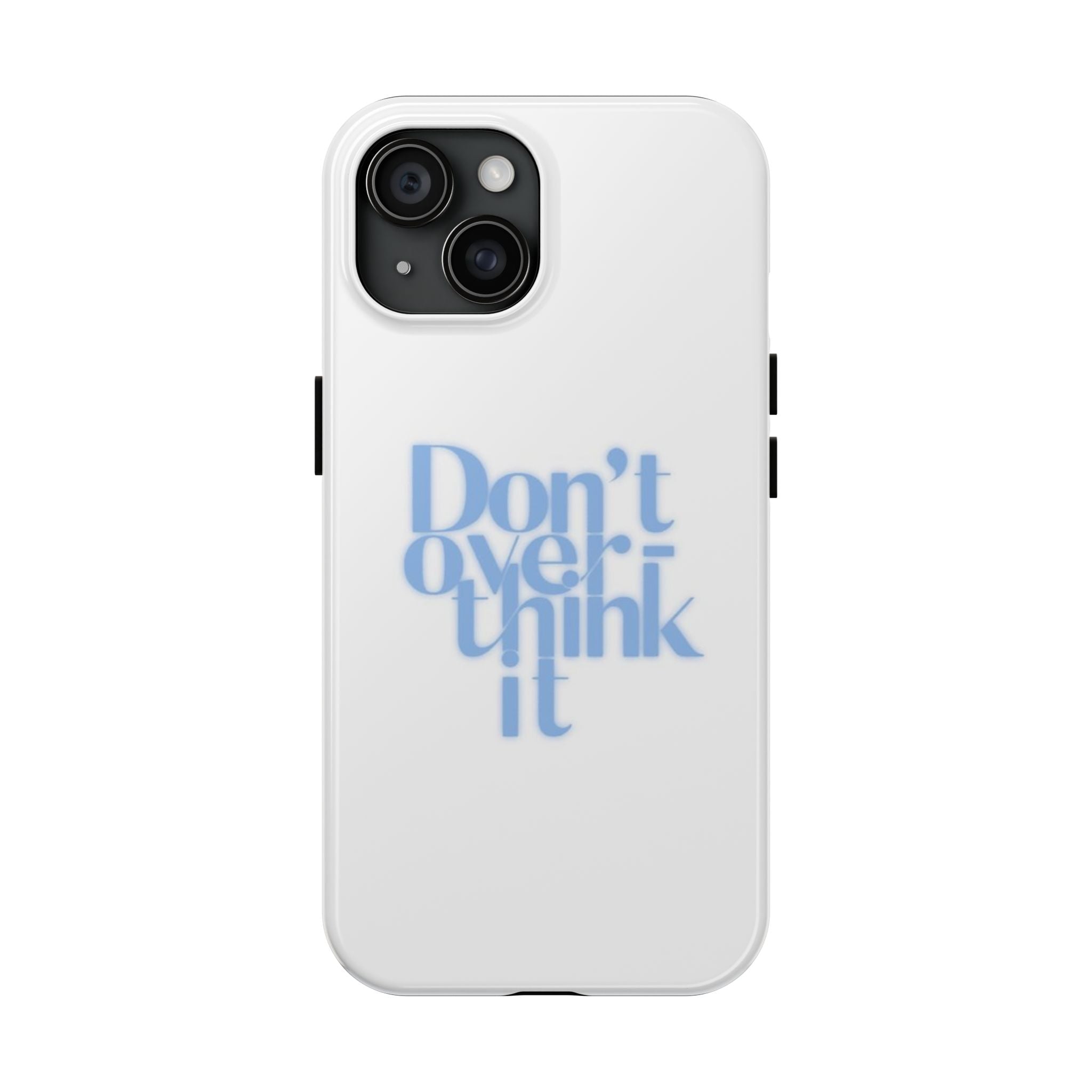 Don’t Overthink It Tough Phone Case — Minimalist Positive Quote Protective Phone Cover