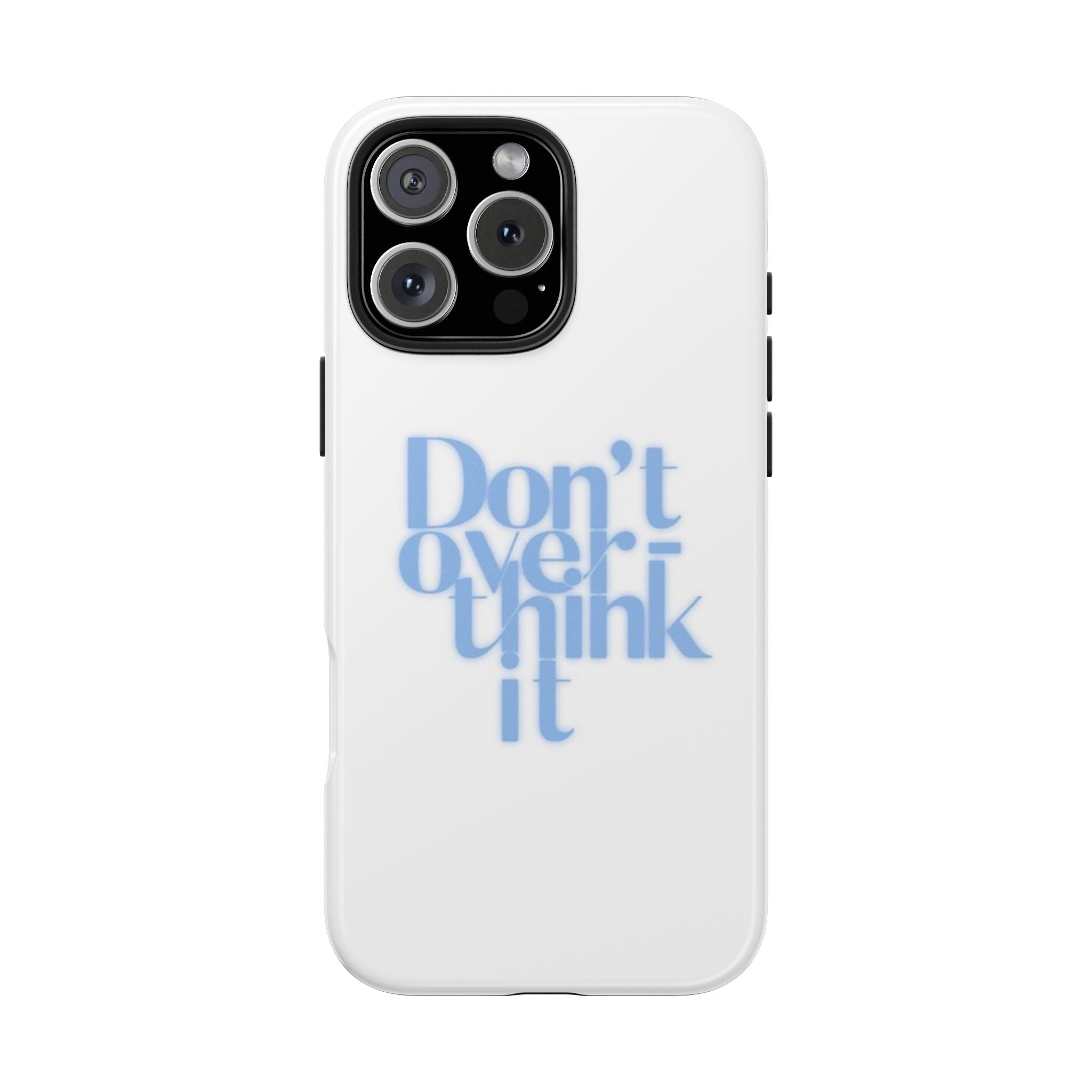 Don’t Overthink It Tough Phone Case — Minimalist Positive Quote Protective Phone Cover