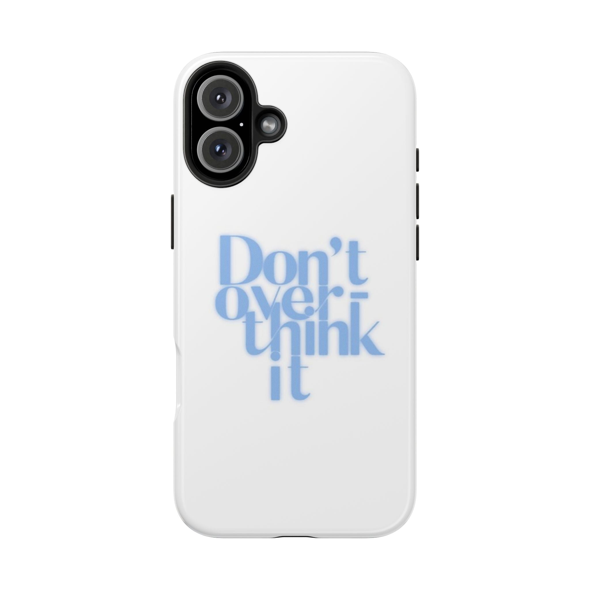 Don’t Overthink It Tough Phone Case — Minimalist Positive Quote Protective Phone Cover