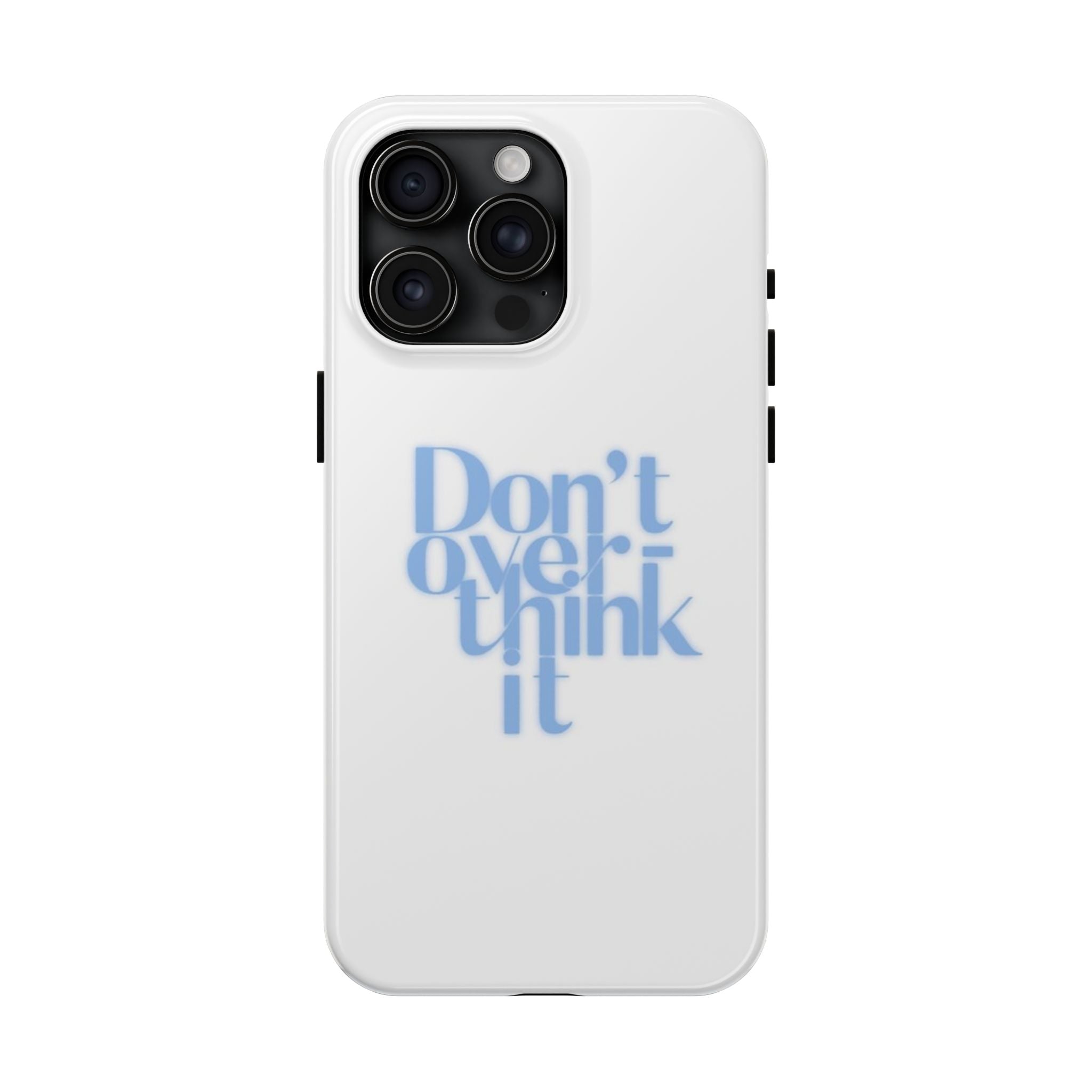 Don’t Overthink It Tough Phone Case — Minimalist Positive Quote Protective Phone Cover