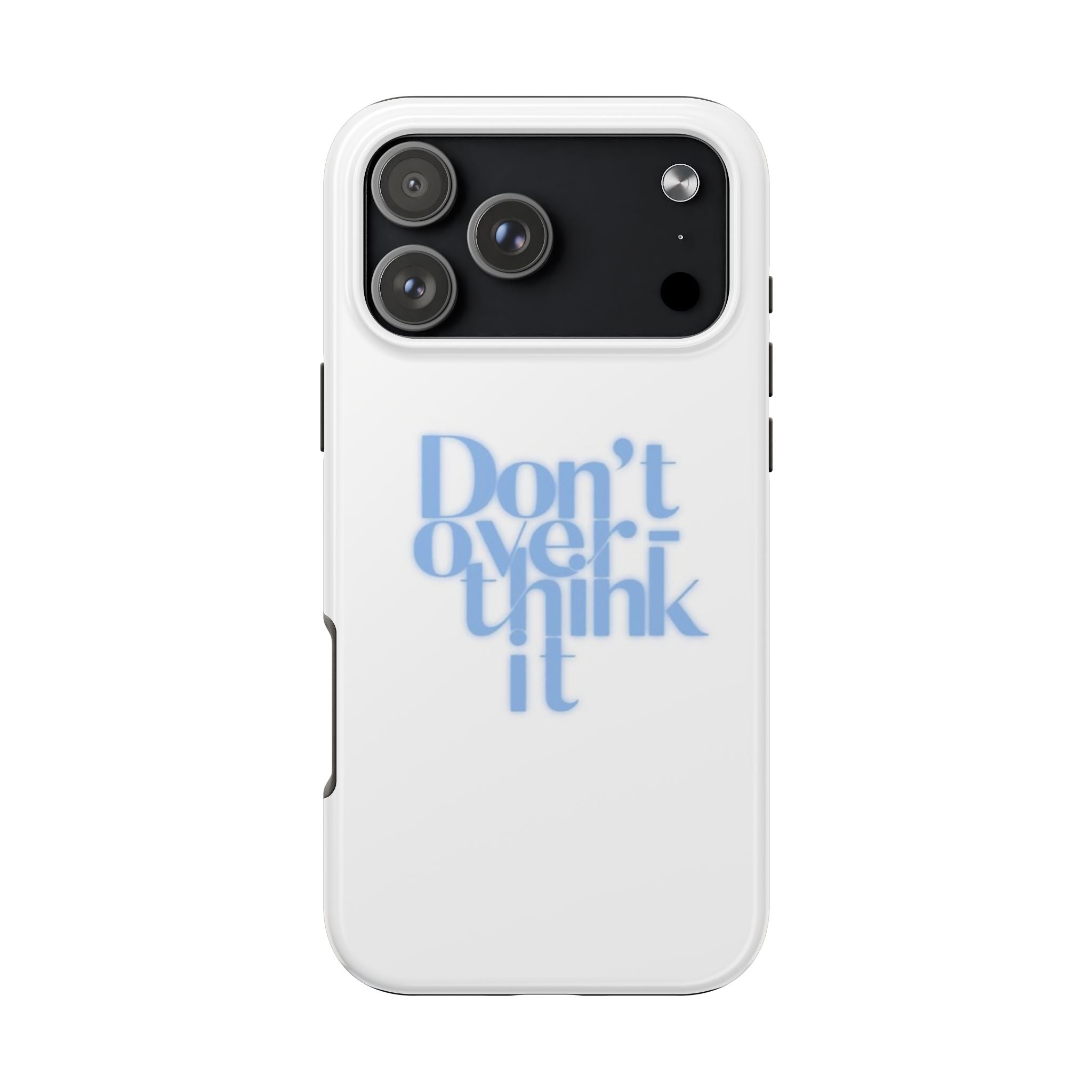Don’t Overthink It Tough Phone Case — Minimalist Positive Quote Protective Phone Cover