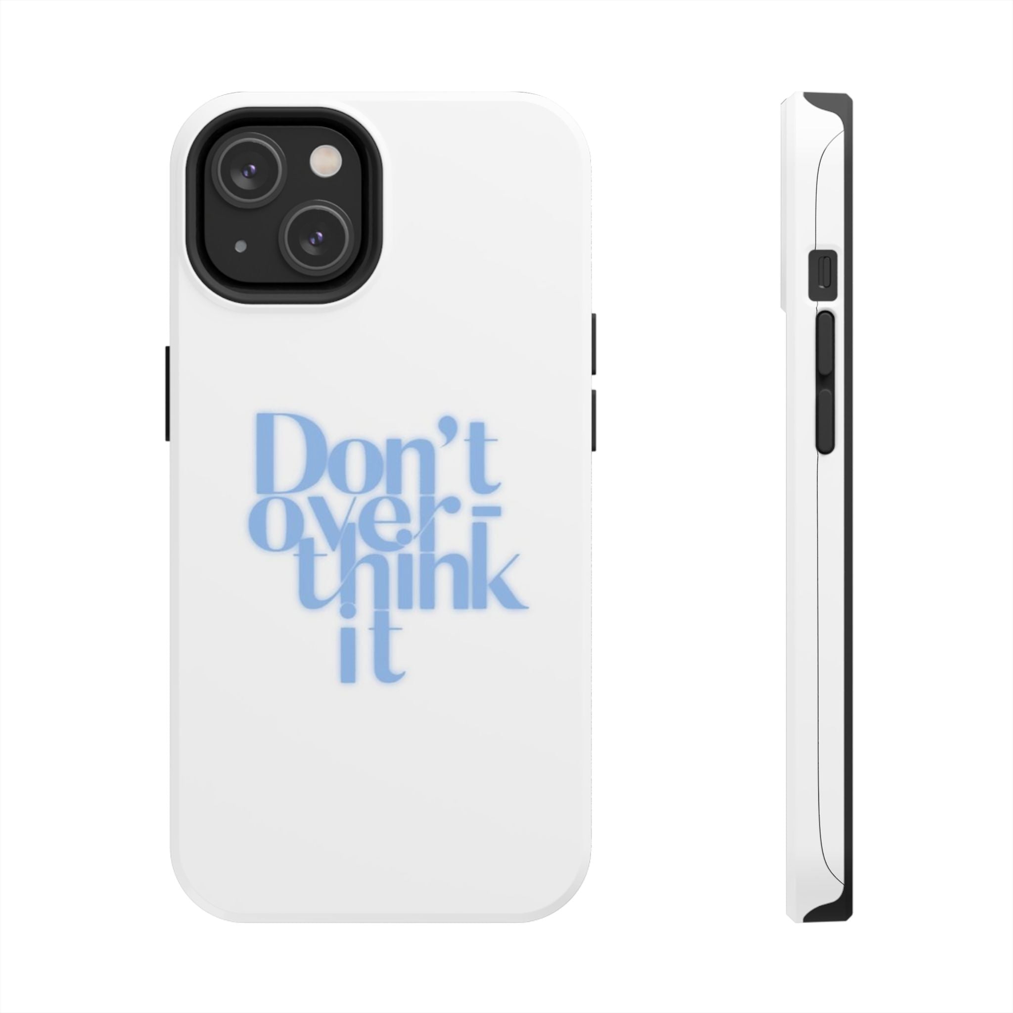 Don’t Overthink It Tough Phone Case — Minimalist Positive Quote Protective Phone Cover