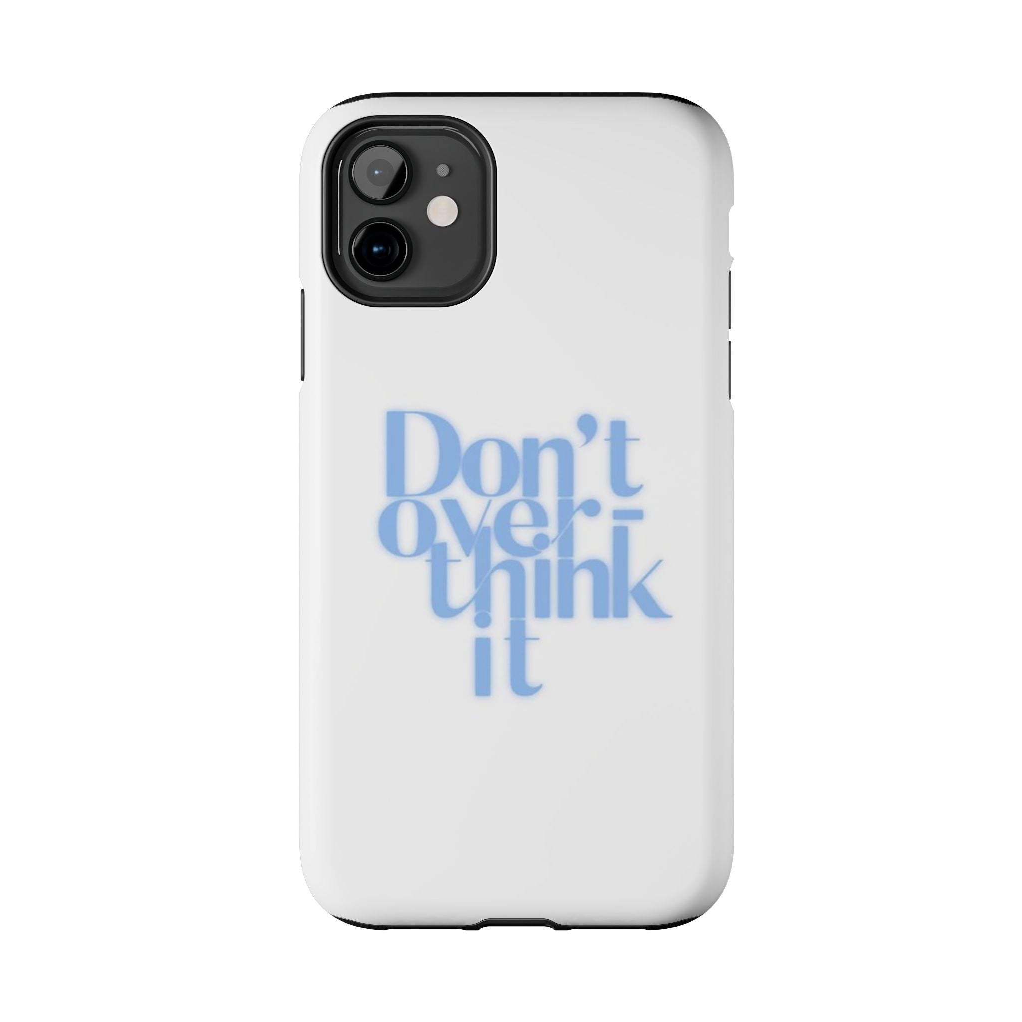 Don’t Overthink It Tough Phone Case — Minimalist Positive Quote Protective Phone Cover
