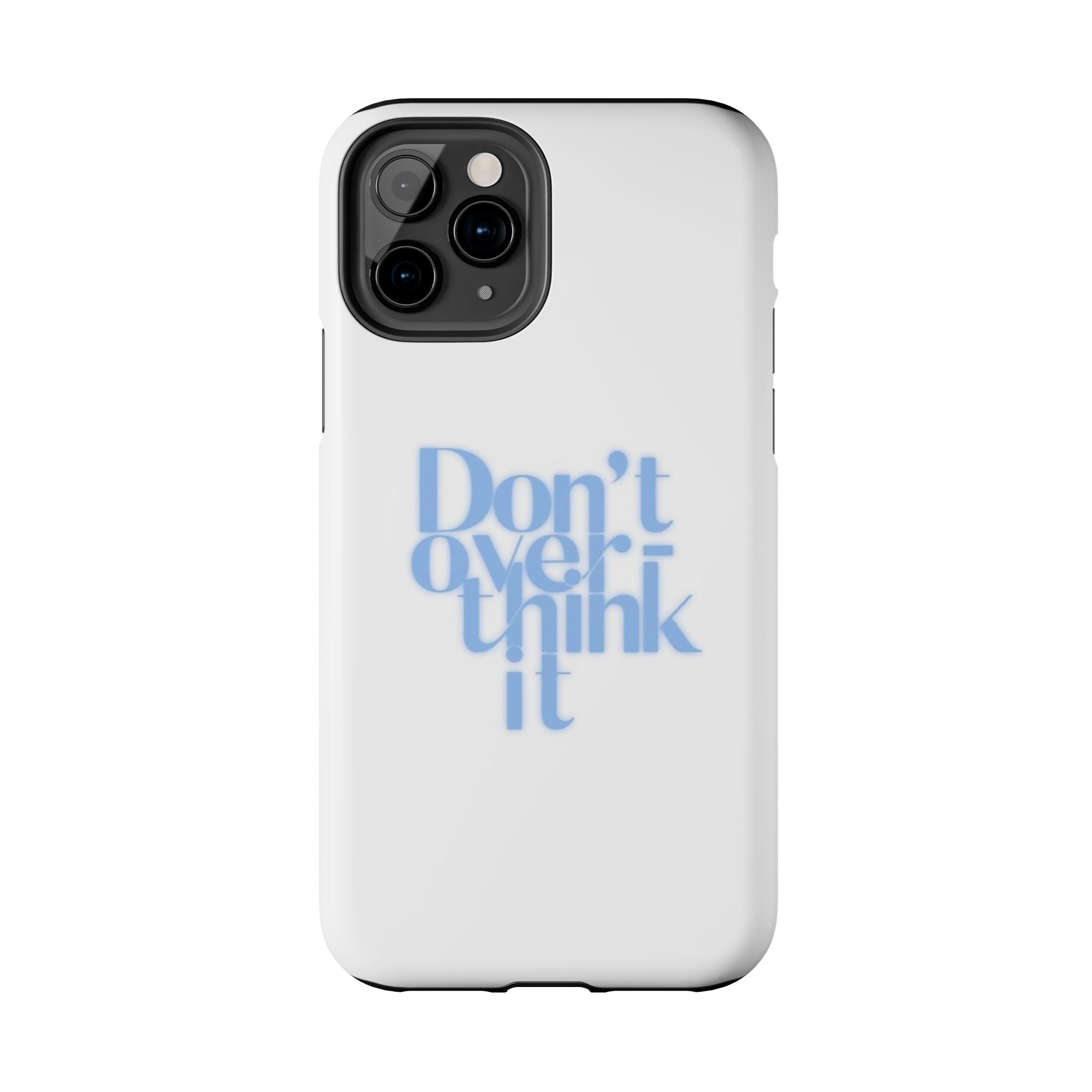 Don’t Overthink It Tough Phone Case — Minimalist Positive Quote Protective Phone Cover