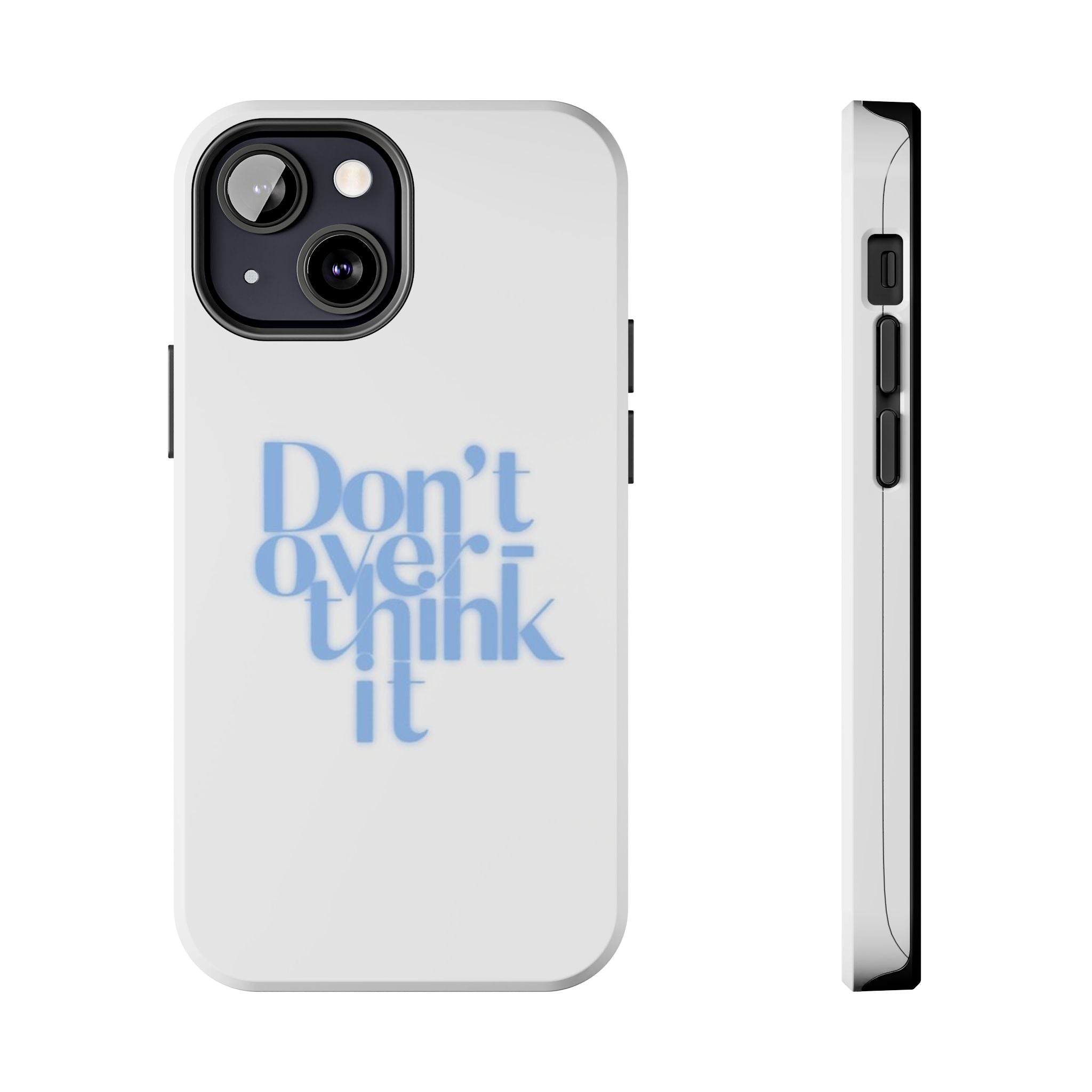 Don’t Overthink It Tough Phone Case — Minimalist Positive Quote Protective Phone Cover